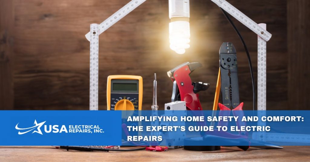 amplifying home safety and comfort the experts guide to electric repairs