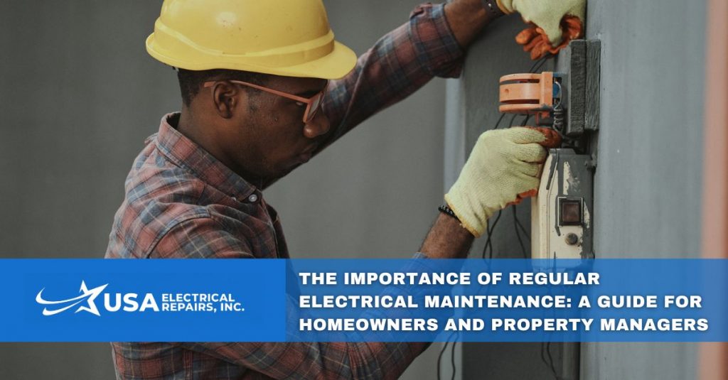 the importance of regular electrical maintenance a guide for homeowners and property managers