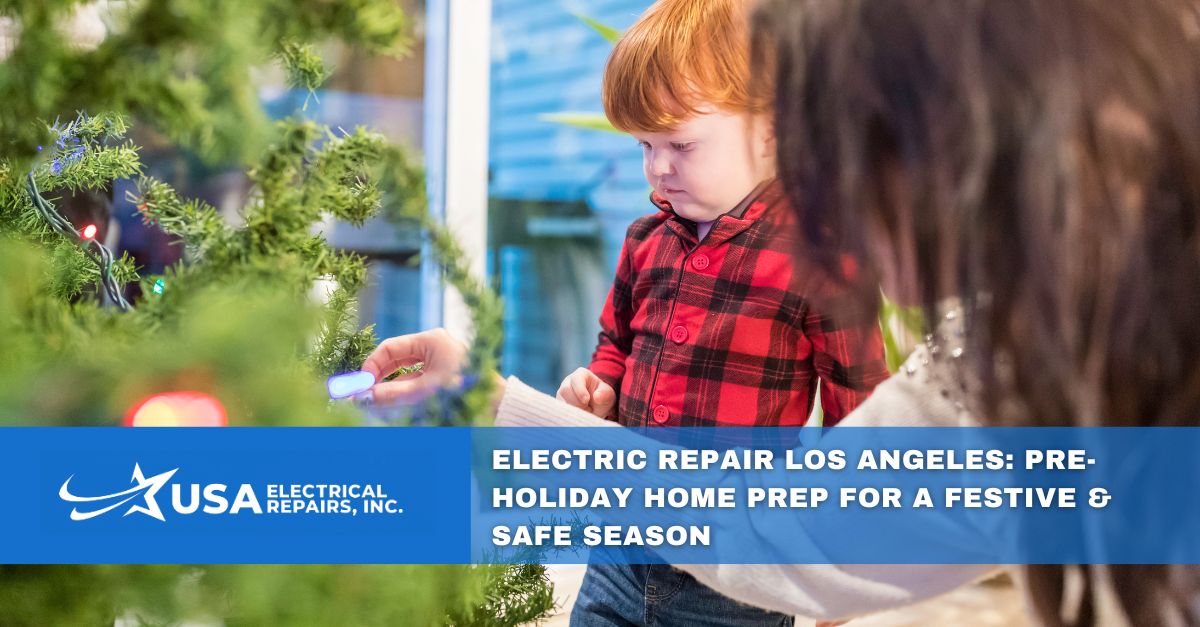 electric repair los angeles pre holiday home prep for a festive safe season