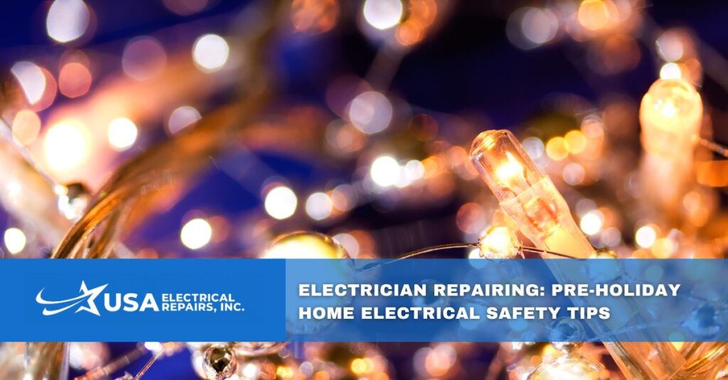 electrician repairing pre holiday home electrical safety tips