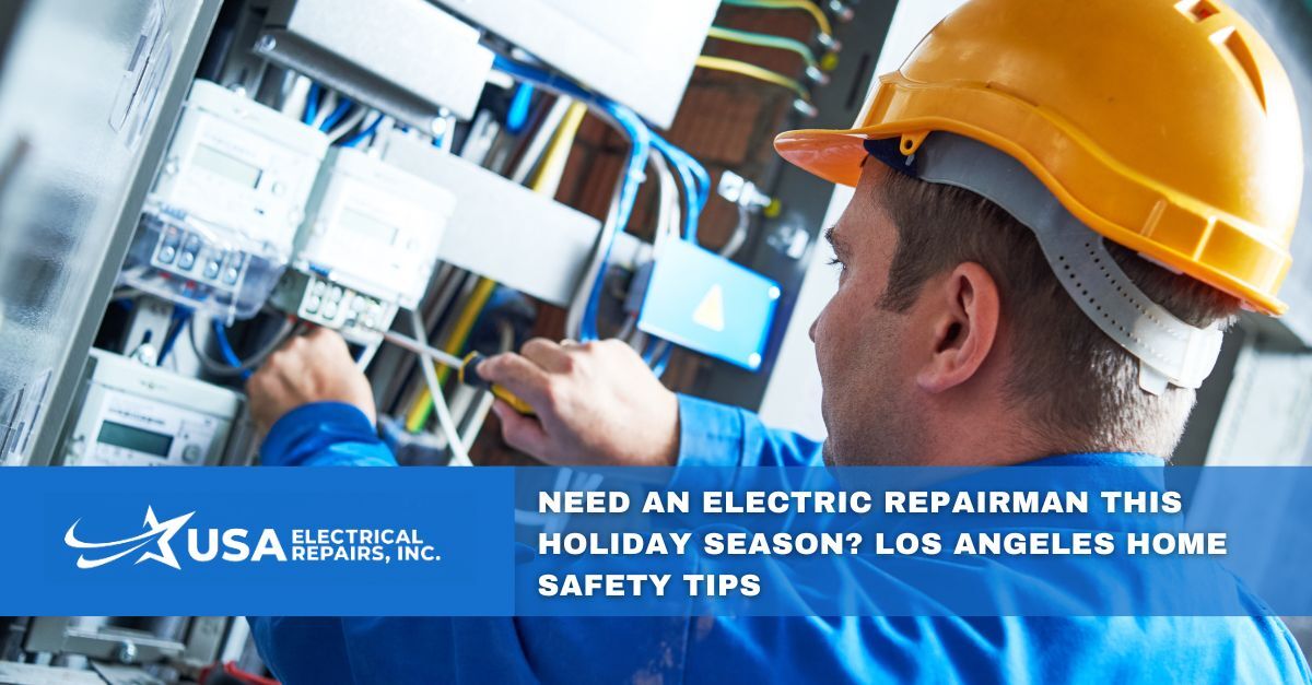 need an electric repairman this holiday season los angeles home safety tips